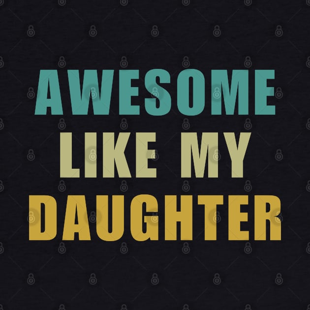 Awesome Like My Daughter Fathers Day by starryskin